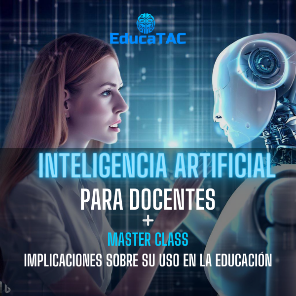 EducaTAC Inteligencia Artificial para Docentes Más Master Class: Implicaciones sobre su uso en la educación.